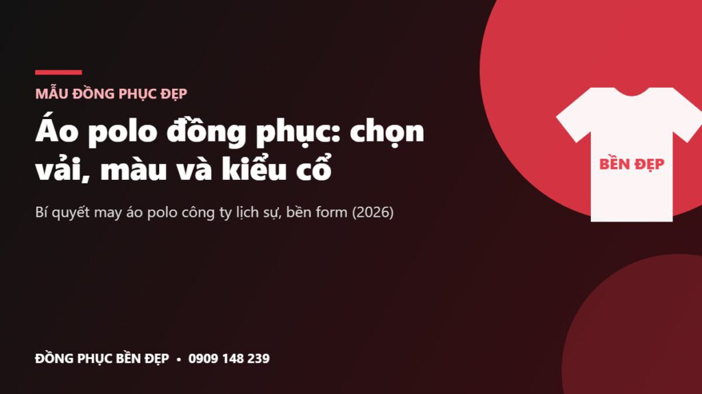 Áo polo đồng phục - cách chọn vải, màu và kiểu cổ