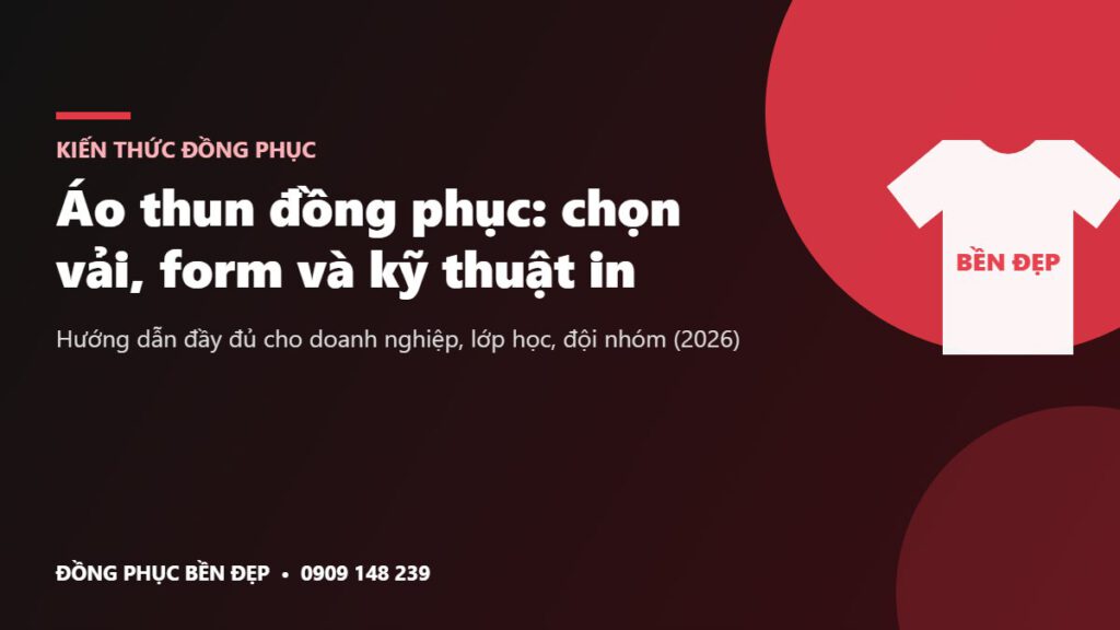 Áo thun đồng phục - hướng dẫn chọn vải, form và kỹ thuật in